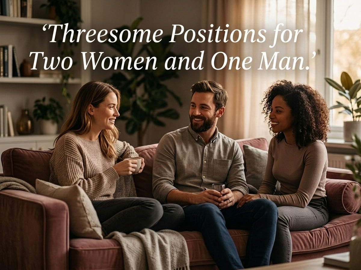Threesome Positions for Two Women and One Man
