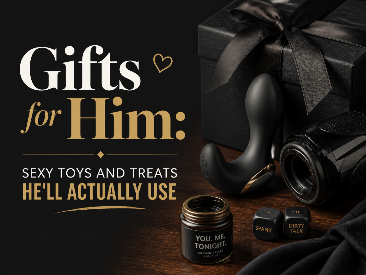 Gifts for Him: Sexy Toys and Treats He'll Actually Use